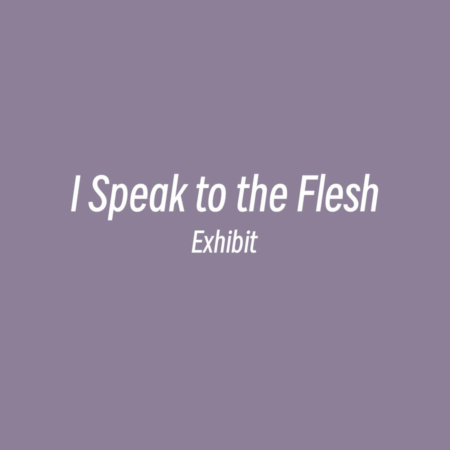 I Speak to the Flesh