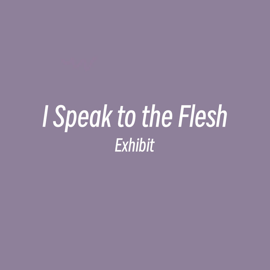 I Speak to the Flesh